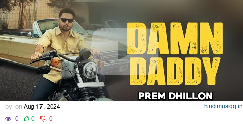 DAMN DADDY - PREM DHILLON NEW SONG 2024 | OFFICIAL VIDEO | PREM DHILLON NEW SONG DAMN DADDY pagalworld mp3 song download