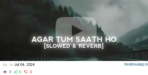 Agar Tum Saath Ho [Slowed+Reverb] - ALKA YAGNIK, ARIJIT SINGH |Special for Mine kukuu⚡ pagalworld mp3 song download