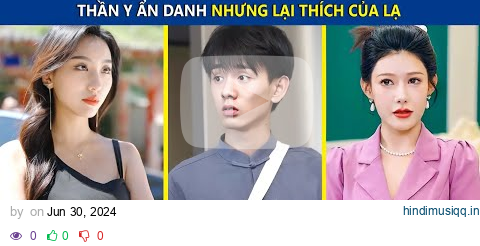 Thần Y Ẩn Danh Nhưng Có Sở Thích Lạ, Chữa Bệnh Cho 1 Người Là Phải Ngủ Với 1 Cô Gái | review phim pagalworld mp3 song download