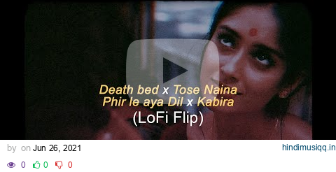 Tose Naina x Phir le aya Dil x Kabira - Death Bed (Mashup) - VIBIE (Nature Vibes) pagalworld mp3 song download