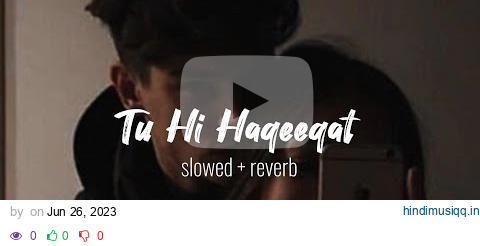 Tu Hi Haqeeqat ❤️ (Slowed + Reverb Lyrics) | Pritam | Javed Ali | Shadab | Tu He Haqeeqat Slowed pagalworld mp3 song download