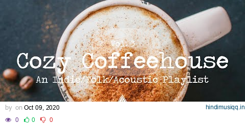 Cozy Coffeehouse ☕ - An Indie/Folk/Acoustic Playlist | Vol. 3 pagalworld mp3 song download