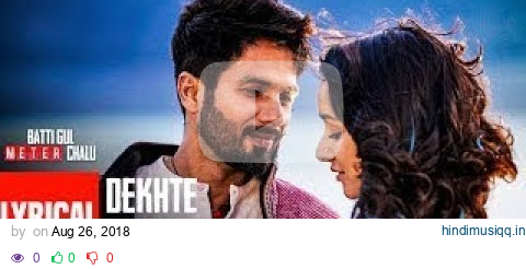 Atif A Dekhte Dekhte Lyrical | Batti Gul Meter Chalu | Shahid K Shraddha | Nusrat Saab Rochak Manoj pagalworld mp3 song download