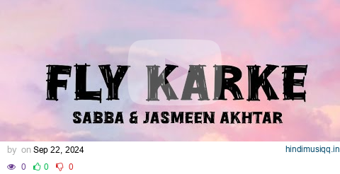 Fly Karke (Lyrics) - Sabba Ft. Pranjal Dahiya & Jasmeen Akhtar pagalworld mp3 song download