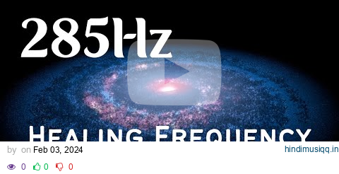 285 Hz ❯ Heals & Regenerates Tissues ❯ Immune System Boost with Solfeggio Frequencies pagalworld mp3 song download