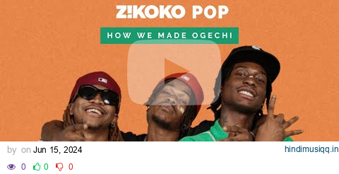 How We Made Ogechi - Hyce, Boypee, Brown Joel | Zikoko Pop pagalworld mp3 song download