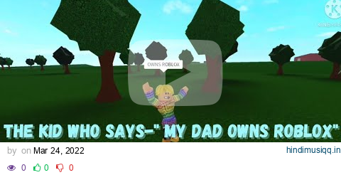 POV- The kid who says-"My Dad Owns ROBLOX"🙄🙄.....(Roblox bloxburg rolepay) pagalworld mp3 song download