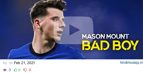 Mason Mount ► Bad Boy - Marwa Loud ● Skills & Goals | HD pagalworld mp3 song download