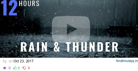 12 HOURS Rain and Thunder, Thunderstorm, Rain and Rolling Thunder, Distant Thunder & Rain Sounds pagalworld mp3 song download