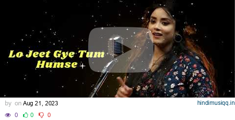 Lo Jeet Gye Tum Humse Hum Haar Gye Is Dil Se | anurati roy | New Version Dholna Song | Recreate Love pagalworld mp3 song download