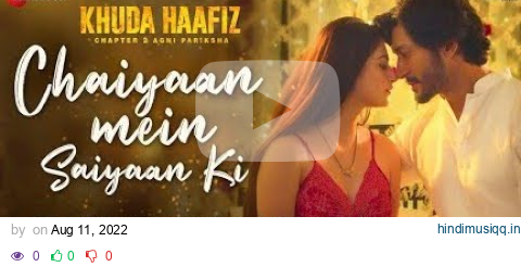 Chaiyaan Mein Saiyaan Ki - Khuda Haafiz 2 | Vidyut J, Shivaleeka| Mithoon, Asees K, Jubin N| Faruk K pagalworld mp3 song download