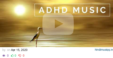 ADHD Music - Focus Music for Better Concentration, Study Music for ADD pagalworld mp3 song download