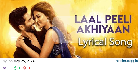 Laal Peeli Akhiyaan Lyrical | Shahid Kapoor,Kriti S,Tanishk,Romy |Teri Baaton Mein Aisa Uljha Jiya pagalworld mp3 song download