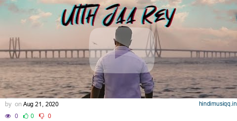 Utth Jaa Rey - Hindi Song | Harshil Karia X BeerBiceps pagalworld mp3 song download