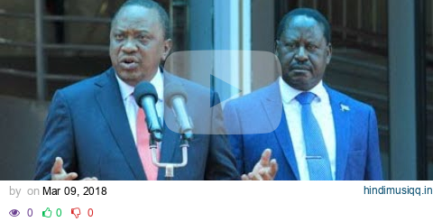 President  Uhuru Kenyatta and Raila Odinga bury the hatchet pagalworld mp3 song download