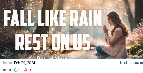 Fall Like Rain + Rest On Us (Lyrics) - Bethel Music, Zahriya Zachary & Edward Rivera pagalworld mp3 song download