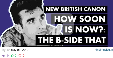 "How Soon Is Now?" - The B-Side That Defined The Smiths | New British Canon pagalworld mp3 song download