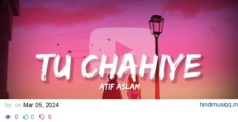 Tu Chahiye - Atif Aslam(Lyrics)| Lyrical Bam Hindi pagalworld mp3 song download