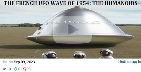 The French UFO Wave of 1954 The Humanoids pagalworld mp3 song download