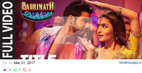 Badri Ki Dulhania (Title Track) Full Video Song |  Varun, Alia, Tanishk, Neha, Monali, Ikka pagalworld mp3 song download