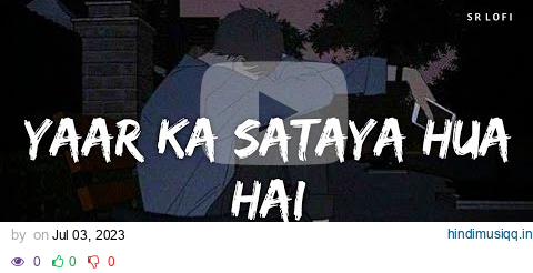 Yaar Ka Sataya Hua Hai (Slowed + Reverb) | Jaani, B Praak | Zohrajabeen | SR Lofi pagalworld mp3 song download