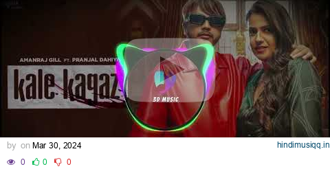 Kale Kagaz  | 3D Song |  Amanraj Gill | Pranjal Dahiya | Shiva Choudhary | New Haryanvi Song 2024 pagalworld mp3 song download