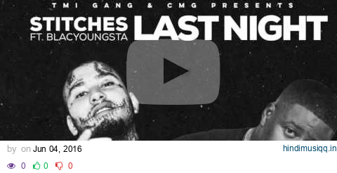 Stitches Ft. Blac Youngsta - Last Night (Official Audio) pagalworld mp3 song download