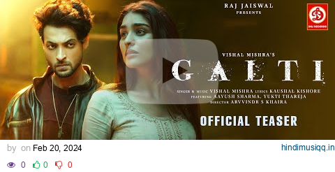 Galti (Official Teaser) Vishal Mishra | Aayush Sharma, Yukti Thareja | Kaushal K | Arvvindr S Khaira pagalworld mp3 song download