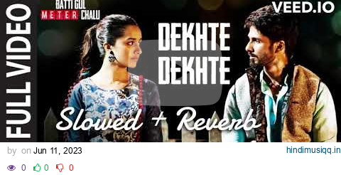 Atif A Dekhte Dekhte Lyrical | Batti Gul Meter Chalu | Shahid K Shraddha | Nusrat Saab Rochak Manoj pagalworld mp3 song download