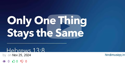 Only One Thing Stays the Same | Hebrews 138 | Our Daily Bread Video Devotional pagalworld mp3 song download