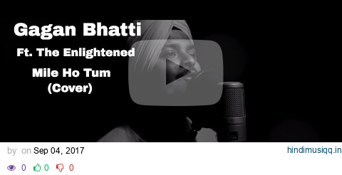 Gagan Bhatti - Mile Ho Tum Ft. The Enlightened (Jass Sarang) (Cover) pagalworld mp3 song download