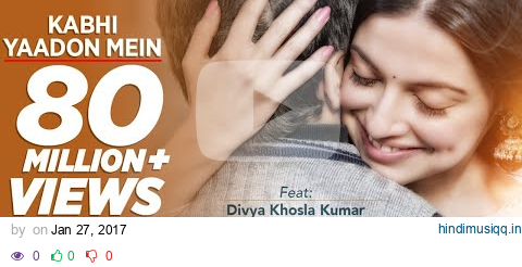 Kabhi Yaadon Mein (Full Video Song) Divya Khosla Kumar | Arijit Singh, Palak Muchhal pagalworld mp3 song download