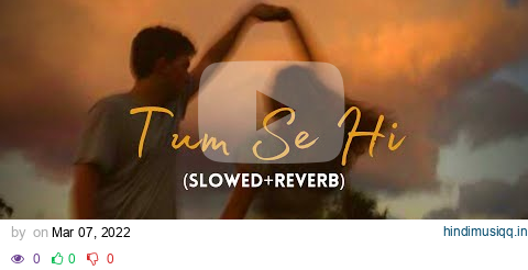 Tum Se Hi (Slowed+Reverb) - @MohitChauhanOfficial  | Lyrics | Jab We Met | MoonVibes pagalworld mp3 song download