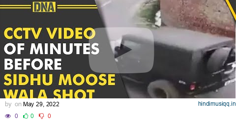 Exclusive CCTV Video Minutes Before Singer Sidhu Moose Wala Shot Dead pagalworld mp3 song download