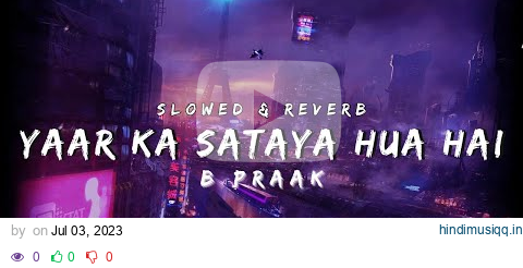 Yaar Ka Sataya Hua Hai | SLOWED & REVERB | B PRAAK pagalworld mp3 song download