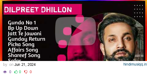 Dilpreet Dhillon New Song 2024 | New Punjabi Jukebox | Dilpreet Dhillon New Songs |New Punjabi Songs pagalworld mp3 song download