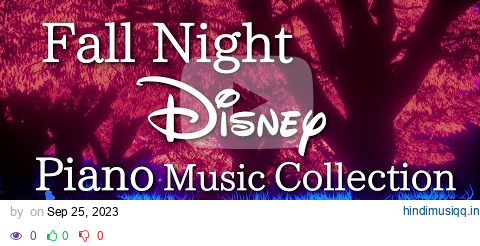 Disney Fall Night Piano Collection for Deep Sleep and Soothing 2023(No Mid-roll Ads) pagalworld mp3 song download