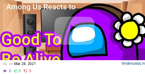 Among Us characters react to "Good To be Alive (By CG5)" pagalworld mp3 song download