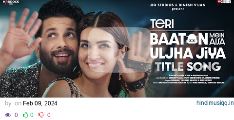 Teri Baaton Mein Aisa Uljha Jiya (Title Track) (Audio) Shahid Kapoor, Kriti |Raghav,Tanishk,Asees pagalworld mp3 song download