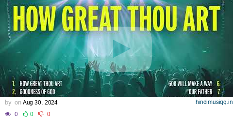 Non Stop Worship Songs 2024 - How Great Thou Art | Christian Music Playlist pagalworld mp3 song download