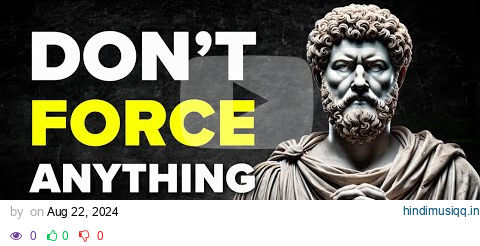 Don't Force Anything on Your Life | Stoicism | Stoic Training pagalworld mp3 song download