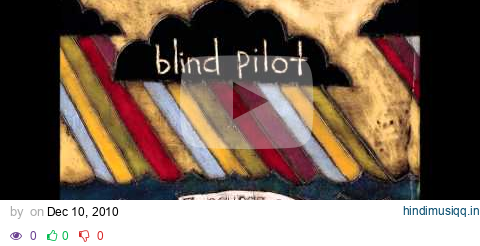 Blind Pilot - The Story I Heard pagalworld mp3 song download