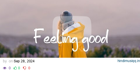 Feelling Good  ❤  Songs to say hello a new day ❤  | Indie/Pop/Folk/ Playlist - 24/7 Live Radio pagalworld mp3 song download