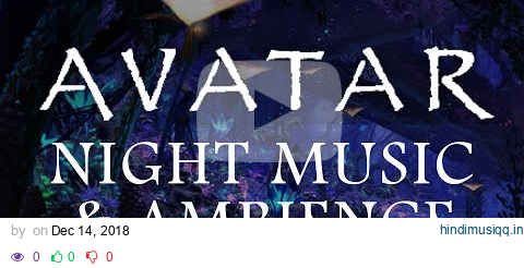 Avatar Music & Ambience - Pandora at Night (Bioluminescence, Forest Sounds and Occasional Rain) pagalworld mp3 song download