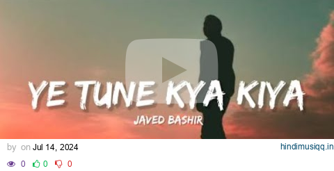 Ye Tune Kya Kiya - Javed Bashir (Lyrics) | Lyrical Bam Hindi pagalworld mp3 song download