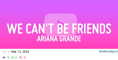 Ariana Grande - we can't be friends (Lyrics) pagalworld mp3 song download