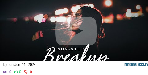 Nonstop Breakup Mashup 2024 | Naresh Parmar | Long Drive Mashup | Sad Songs pagalworld mp3 song download