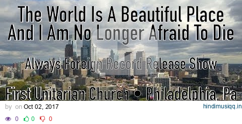 The World is a Beautiful Place & I am No Longer Afraid to Die - Record Release Show Full Set 9.29.17 pagalworld mp3 song download