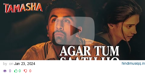 AGAR TUM SAATH HO' Full 4k  song | Tamasha | Ranbir Kapoor, Deepika Padukone pagalworld mp3 song download