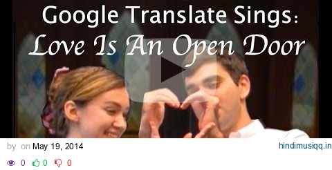 Google Translate Sings "Love Is An Open Door" from Frozen (PARODY) pagalworld mp3 song download